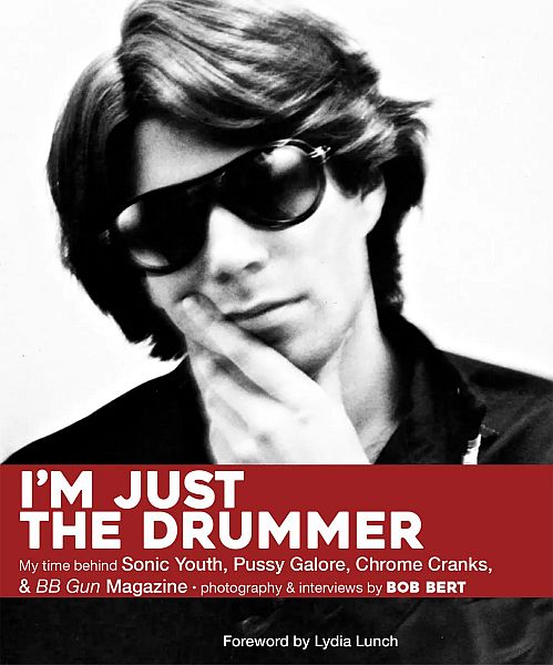 I'M JUST THE DRUMMER by Bob Bert BOOK