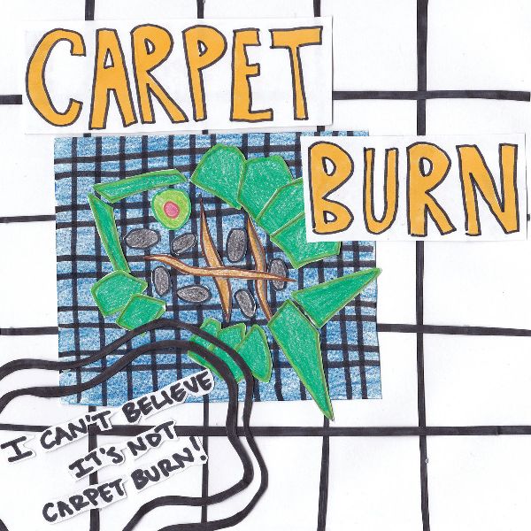 CARPET BURN - I Can't Believe It's Not Carpet Burn 7"