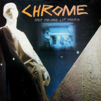 CHROME - Half Machine Lip Moves LP