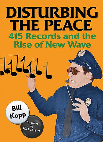 DISTURBING THE PEACE: 415 Records and the Rise of New Wave BOOK