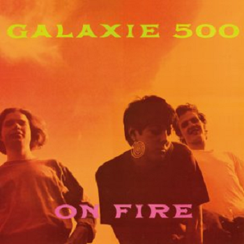 GALAXIE 500 - On Fire LP