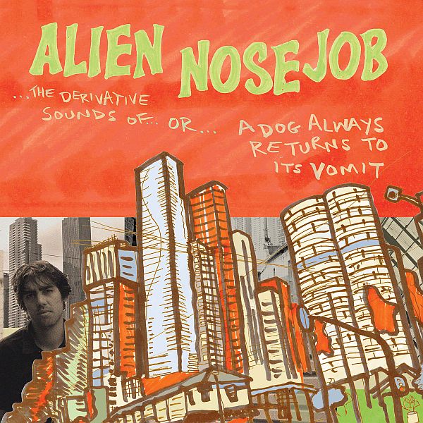 ALIEN NOSEJOB - The Derivative Sounds Of... or... A Dog Always Returns To Its Vomit LP