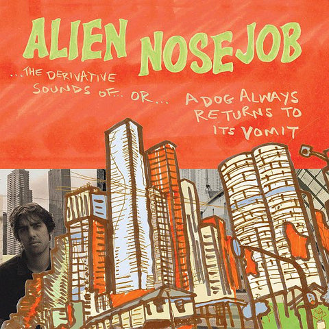 ALIEN NOSEJOB - The Derivative Sounds Of... or... A Dog Always Returns To Its Vomit LP