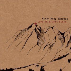BLACK PONY EXPRESS - Love In A Cold Place CD