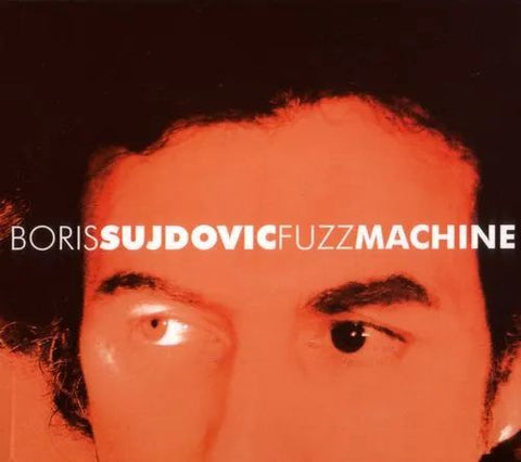 BORIS SUJDOVIC - Fuzz Machine CD