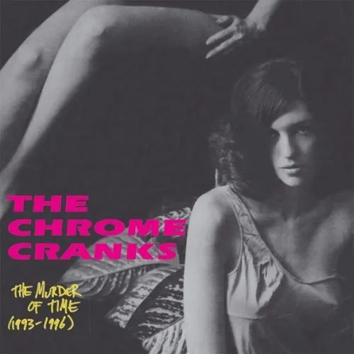 CHROME CRANKS - Murder Of Time (1993-1996) CD