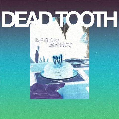 DEAD TOOTH - Birthday Boohoo 7" (colour vinyl)