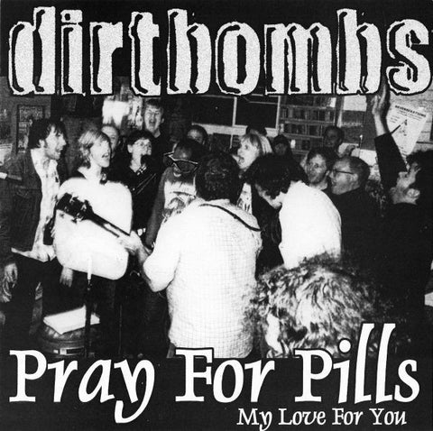 DIRTBOMBS - Pray For Pills 7"