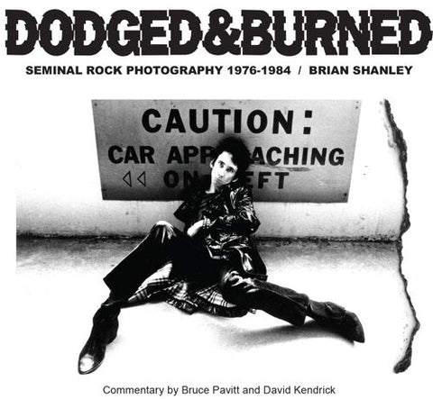 DODGED & BURNED: Seminal Rock Photography 1976-1984 by Brian Shanley BOOK