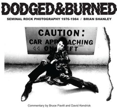 DODGED & BURNED: Seminal Rock Photography 1976-1984 by Brian Shanley BOOK