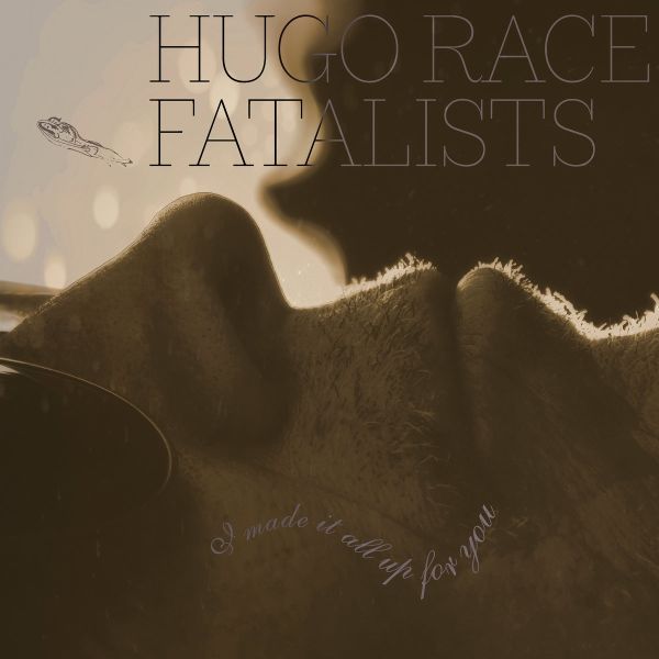 HUGO RACE FATALISTS - I Made It All Up For You LP+10"