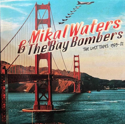 MIKAL WATERS & THE BAY BOMBERS - The Lost Tapes 1979-82 LP