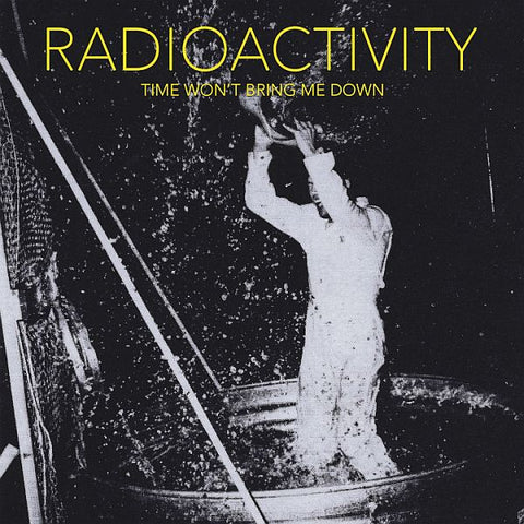 * PREORDER * RADIOACTIVITY - Time Won't Bring Me Down LP