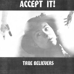 TRUE BELIEVERS - Accept It 7"