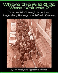WHERE THE WILD GIGS WERE Volume 2: Another Trip Through America's Legendary Underground Music Venues BOOK