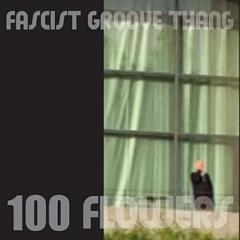 100 FLOWERS - Fascist Groove Thang 7"