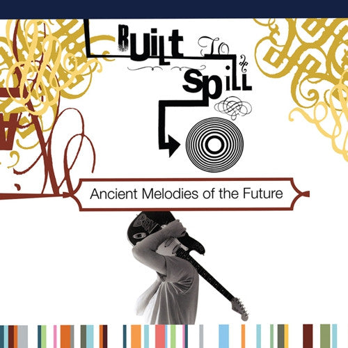 BUILT TO SPILL - Ancient Melodies Of The Future LP