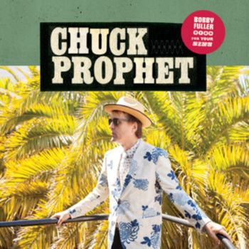 CHUCK PROPHET - Bobby Fuller Died for Your Sins LP