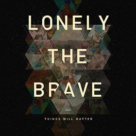 LONELY THE BRAVE - Things Will Matter LP