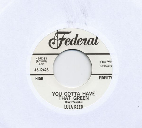 LULA REED – YOU GOTTA HAVE THAT GREEN / YOUR LOVE KEEPS A-WORKING ON ME (No girls version!) 7"