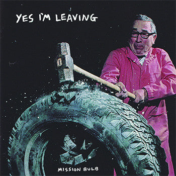 YES I'M LEAVING - Mission Bulb LP