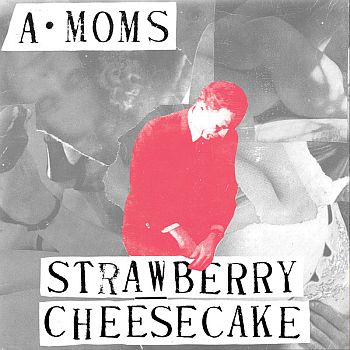 A-MOMS (ALGEBRA MOTHERS) - Strawberry Cheesecake 7"