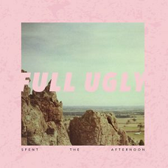 FULL UGLY - Spent The Afternoon LP