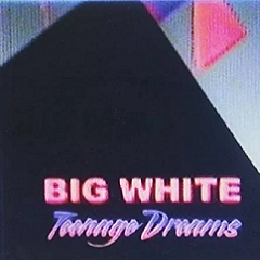 BIG WHITE - Teenage Dreams LP