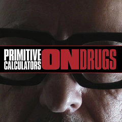 PRIMITIVE CALCULATORS - On Drugs LP