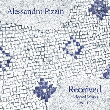 ALESSANDRO PIZZIN - Received: Selected Works 1981-1993 LP