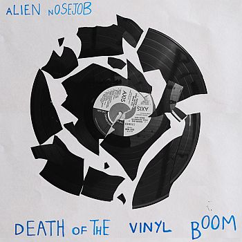ALIEN NOSEJOB - Death of the Vinyl Boom 7"