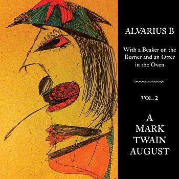 ALVARIUS B - With A Beaker On The Burner And An Otter In The Oven: Vol. 2 - A Mark Twain August - LP