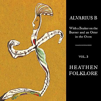 ALVARIUS B - With A Beaker On The Burner And An Otter In The Oven: Vol. 3 - Heathen Folklore - LP