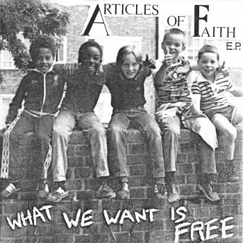 ARTICLES OF FAITH - What We Want Is Free 7"