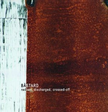 BASTARD - Radiant, Discharged, Crossed-Off LP
