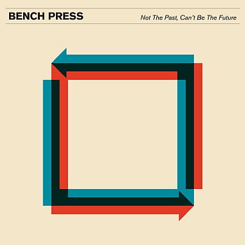 BENCH PRESS - Not The Past, Can't Be The Future LP