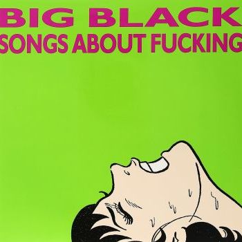 BIG BLACK - Songs About Fucking LP