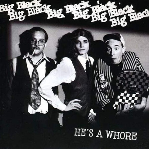 BIG BLACK - He's A Whore 7"