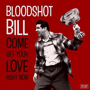 BLOODSHOT BILL - Come And Get Your Love Right Now LP