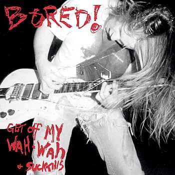 BORED! - Get Off My Wah-Wah And... Suck This LP
