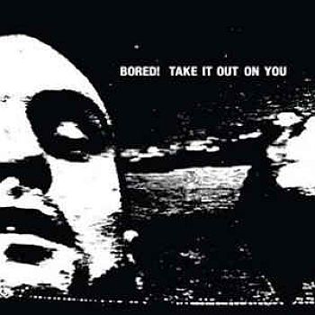 BORED! - Take It Out On You 12"