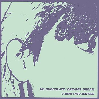 C. MEMI & NEO MATISSE - No Chocolate / Dream's Dream 7"