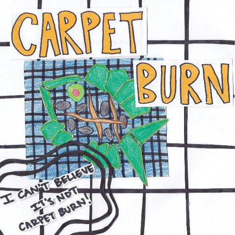 CARPET BURN - I Can't Believe It's Not Carpet Burn 7"