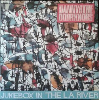 DANNY AND THE DOORKNOBS - Jukebox In The L.A. River LP