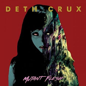 DETH CRUX - Mutant Flesh LP