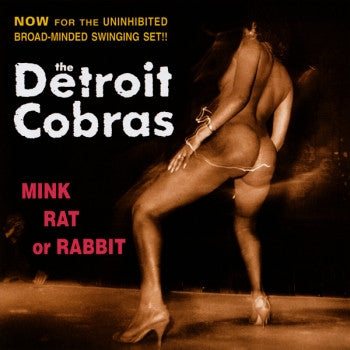 DETROIT COBRAS - Mink Rat Or Rabbit LP
