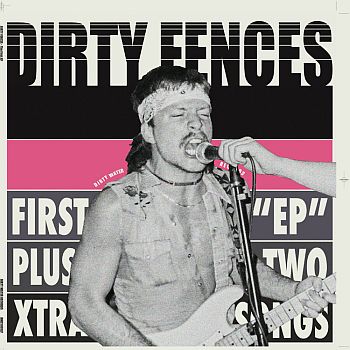 DIRTY FENCES - First EP Plus Two Extra Songs LP