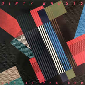 DIRTY GHOSTS ‎– Let It Pretend LP