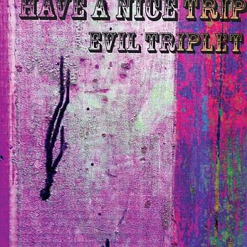 EVIL TRIPLET - Have A Nice Trip LP