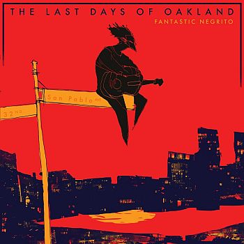FANTASTIC NEGRITO - Last Days of Oakland LP